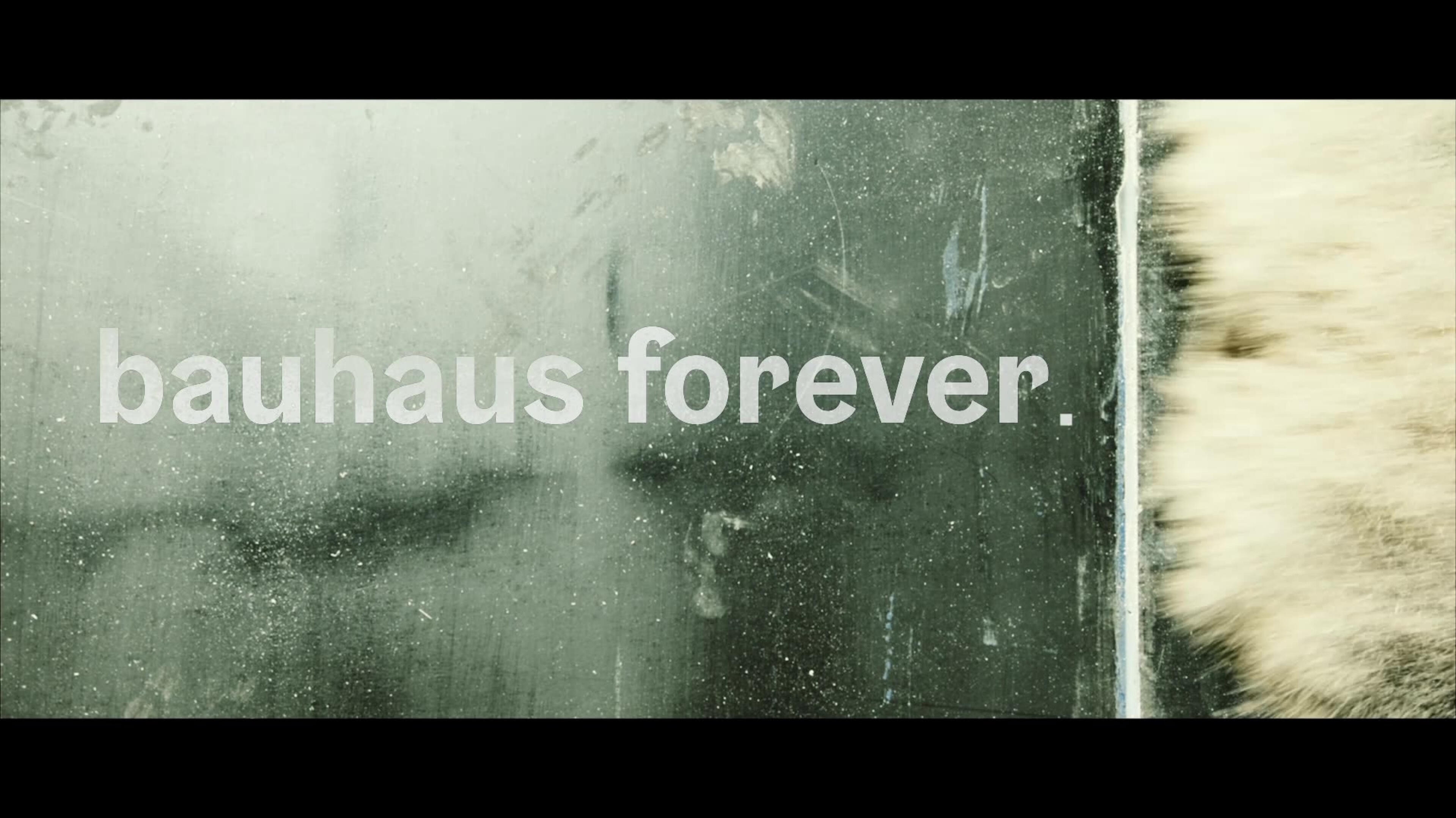 bauhaus forever. Still 11 Title — bauhaus forever., appearing as if from within the image.
